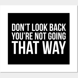 Don't Look Back You're Not Going That Way Posters and Art